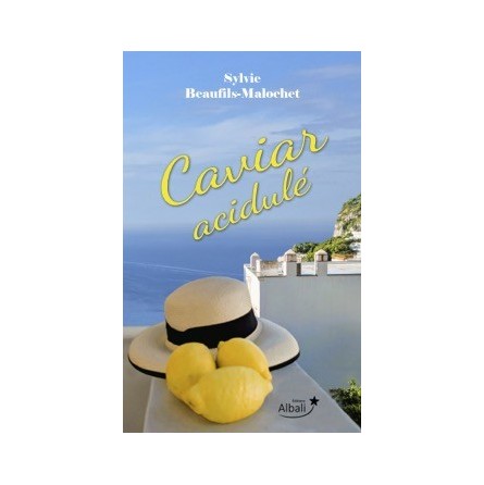 Caviar Acidulé, le roman de Sylvie Beaufils Malochet. La lecture de l'été, illuminer vos tables et vos convives.
